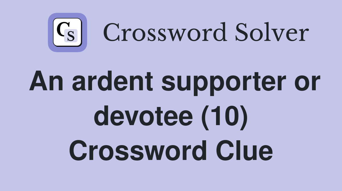 An ardent supporter or devotee (10) Crossword Clue Answers